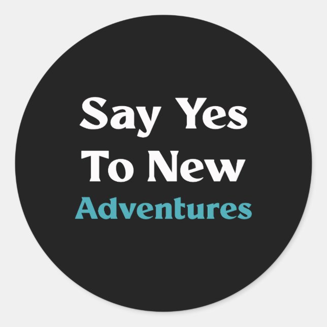 Say yes to new adventures  classic round sticker (Front)