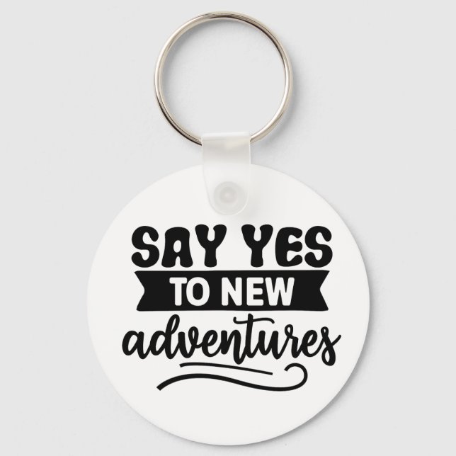Say Yes to New Adventures Inspiration Quote Key Ring (Front)