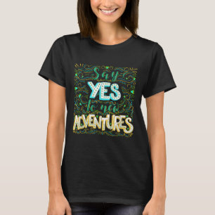 Say Yes To New Adventures Insrational Motivational T-Shirt