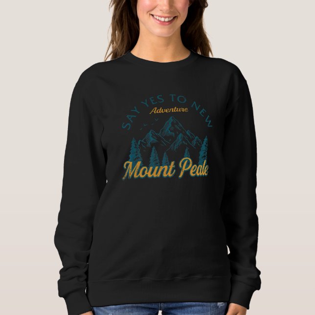 Say Yes To New Adventures Mount Peale Hiking Utah  Sweatshirt (Front)