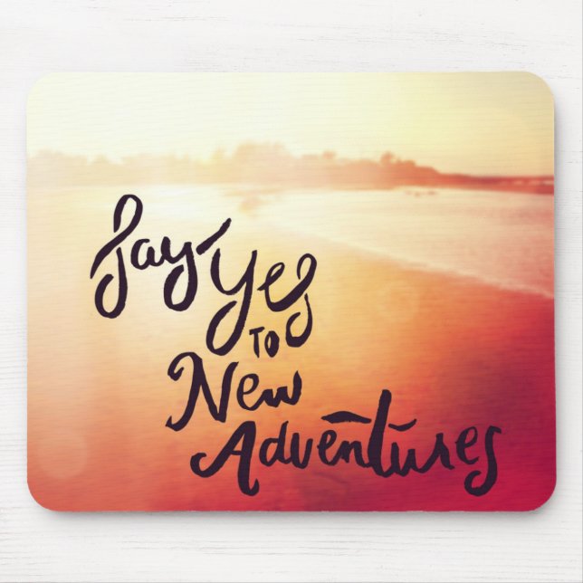 Say Yes To New Adventures Mouse Pad (Front)