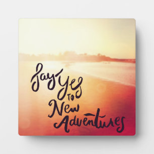 Say Yes To New Adventures Plaque