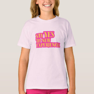 Say Yes To New Experiences Vibrant Bold Text T-Shirt