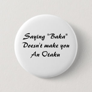 Saying "Baka"Doesn't make youAn Otaku 6 Cm Round Badge