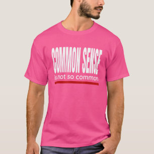 Saying Common Sense Is Not So Common T-Shirt