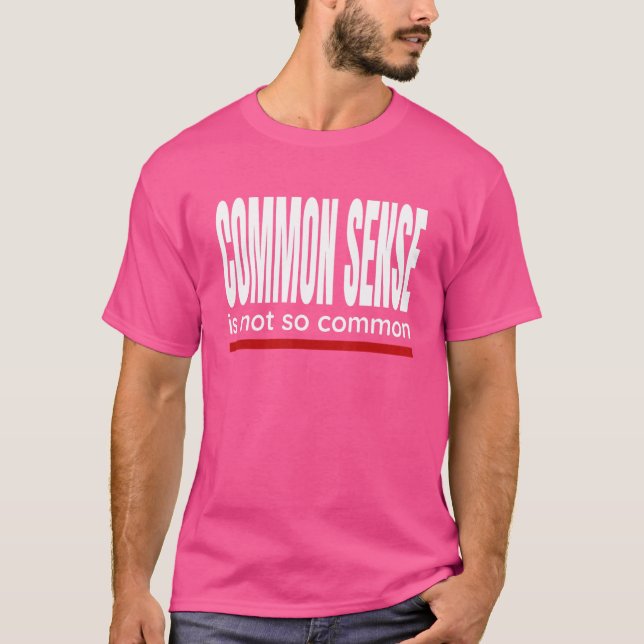 Saying Common Sense Is Not So Common T-Shirt (Front)