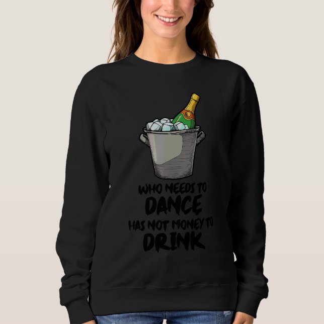 Saying Drinking Alcohol Dancing Party Sweatshirt (Front)