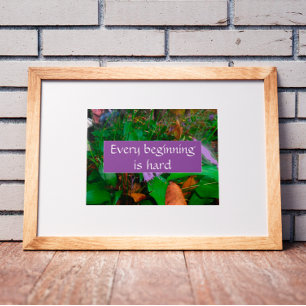Saying every beginning is hard poster