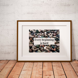 Saying every beginning is hard poster