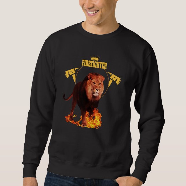 Saying firefighter firefighter lion hero king of f sweatshirt (Front)