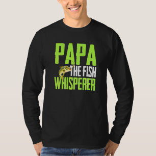 Saying For Fishing - Papa The Fish Whisper Fish Ar T-Shirt