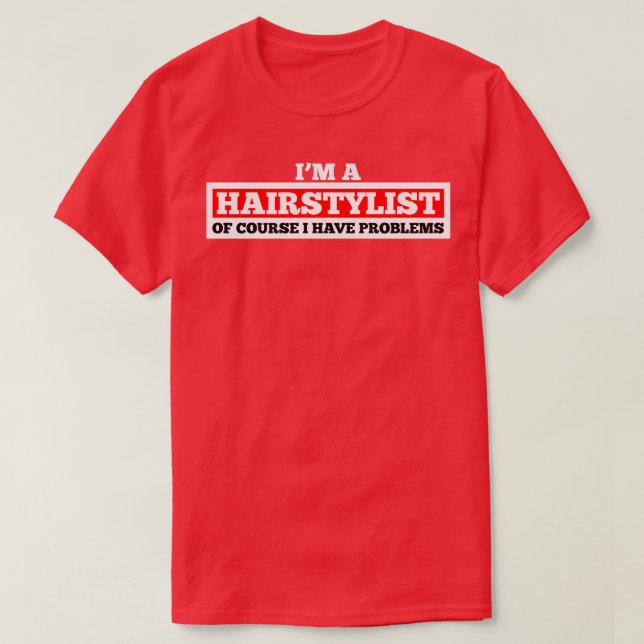 Saying funny hairdresser problems T-Shirt (Design Front)