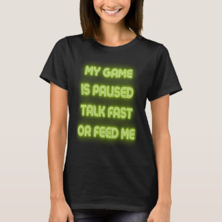 Saying Game Paused Talk Fast Sarcasm Sarcastic Pun T-Shirt