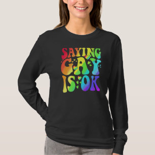 Saying Gay Is Ok Lgbt Ally Transgender Right Lgbt  T-Shirt