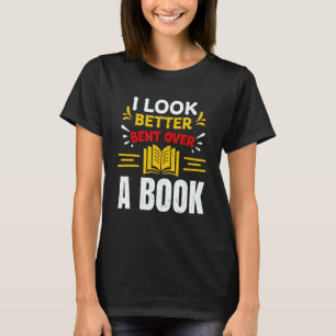 Saying Groovy Quote I Look Better Bent Over A Book T-Shirt