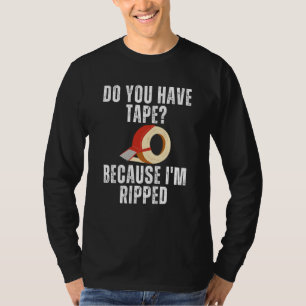 Saying Have Tape Because I'm Ripped Workout Men Wo T-Shirt