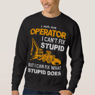 Saying Heavy Equipment Operator Backhoe Operator Sweatshirt