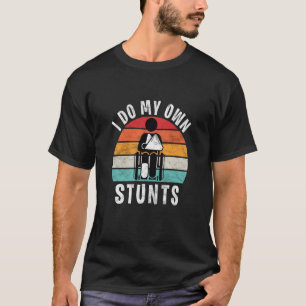 Saying I Do All My Own Stunts Broken Leg T-Shirt