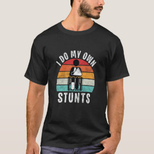 Saying I Do All My Own Stunts Broken Leg T-Shirt