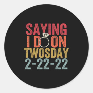 Saying I Do On Twosday Tuesday 2-22-22 Wedding Bri Classic Round Sticker