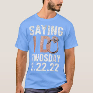 Saying I Do Twosday Bride Engagement 2022 22222 T-Shirt