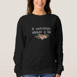 Saying I Solemnly Swear A Lot 7 Sweatshirt