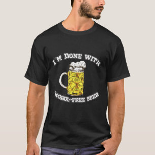 Saying Im Done With Alcohol Free Beer T-Shirt