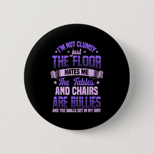 Saying I'm Not Clumsy Im Not Clumsy Sarcastic Wome 6 Cm Round Badge