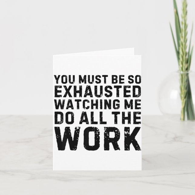 Saying Must Be So Exhausted Watching Me Do The All Card (Front)