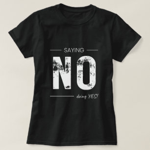 Saying NO, Doing YES! Sarcastic Humour Design T-Shirt