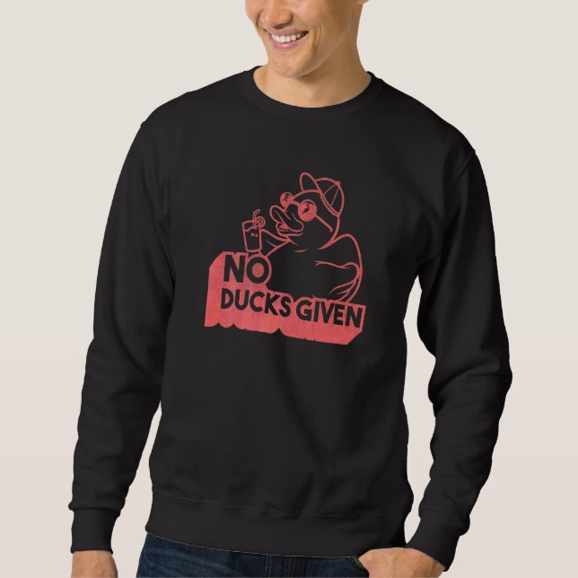 Saying No Ducks Given  20 Sweatshirt (Front)
