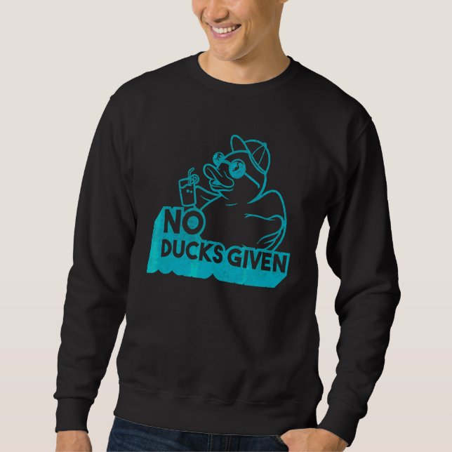 Saying No Ducks Given 27 Sweatshirt (Front)