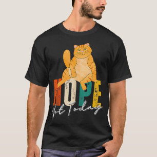 Saying Nope Not Today Cat Lover Gifts Funny Chubby T-Shirt