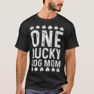 Saying One Lucky Dog Mum St Patrick s Day T-Shirt