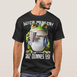 Sayings Guten Morgen Ganz thin Eis Coffee Saying [ T-Shirt