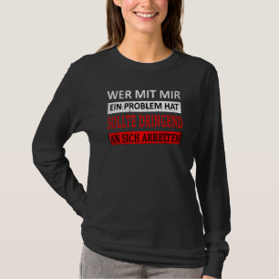 Sayings Wer Mit Mir Ein Problem Hat T-Shirt
