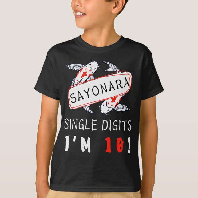 Sayonara Single Digits I’m 10 T-Shirt (Front)