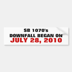 SB 1070's DOWNFALL BEGAN ON, JULY 28, 2010 Bumper Sticker