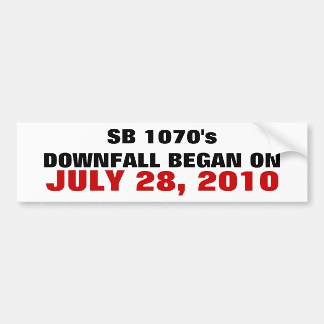 SB 1070's DOWNFALL BEGAN ON, JULY 28, 2010 Bumper Sticker (Front)