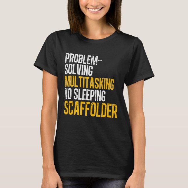 Scaffolder Solving Scaffold Builder Scaffolding T-Shirt (Front)