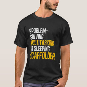 Scaffolder Solving Scaffold Builder Scaffolding T-Shirt