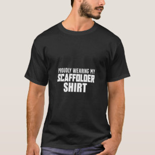 Scaffolder Wearing Scaffold Builder Scaffolding T-Shirt