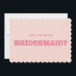 Scalloped edge outline bridesmaid proposal card<br><div class="desc">Designed to coordinate with our Bold Type Collection, this modern bridesmaid proposal card features outline bold type text in pink & fuchsia accents on a scalloped edge card. For more advanced customisation of this design, e.g. changing layout, font or text size please click the "CUSTOMIZE" button above. Please contact me...</div>