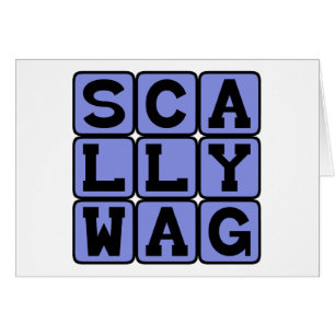 Scallywag, Mischievous Rascal