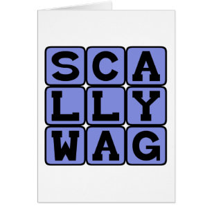 Scallywag, Mischievous Rascal