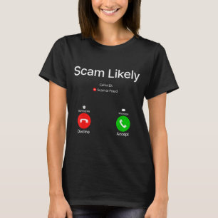Scam Likely Scam or Fraud Incoming Call Screen T-Shirt