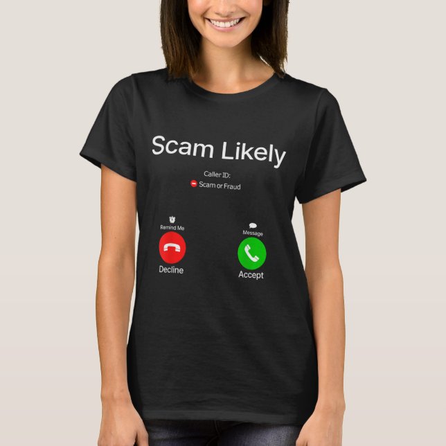 Scam Likely Scam or Fraud Incoming Call Screen T-Shirt (Front)