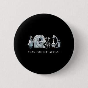 Scan Coffee Repeat Life In Radiology Funny Nurse L 6 Cm Round Badge
