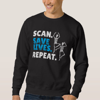 Scan Save Lives Repeat Radiology Radiologist Sweatshirt