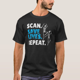 Scan Save Lives Repeat Radiology Radiologist T-Shirt